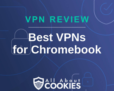 A blue background with images of locks and shields with the text &quot;VPN Review Best VPNs for Chromebook&quot; and the All About Cookies logo. 