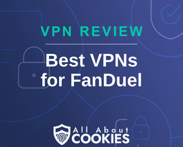 A blue background with images of locks and shields with the text &quot;VPN Review Best VPNs for FanDuel&quot; and the All About Cookies logo. 