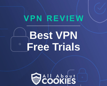 A blue background with images of locks and shields with the text &quot;Best VPN Free Trials&quot; and the All About Cookies logo. 