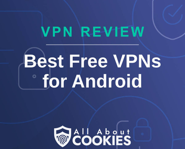 A blue background with images of locks and shields with the text &quot;Best Free VPNs for Android&quot; and the All About Cookies logo. 