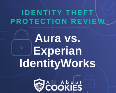 A blue background with images of locks and shields with the text &quot;Identity Theft Protection Review Aura vs Experian IdentityWorks&quot; and the All About Cookies logo. 