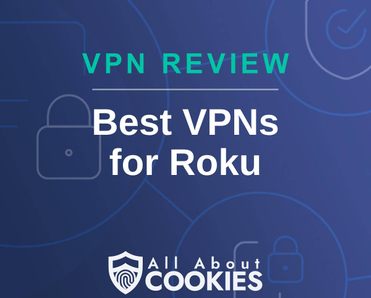 A blue background with images of locks and shields with the text &quot;VPN Review Best VPNs  for Roku&quot; and the All About Cookies logo. 