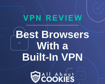 A blue background with images of locks and shields with the text &quot;VPN Review Best Browsers With a  Built-In VPN&quot; and the All About Cookies logo. 