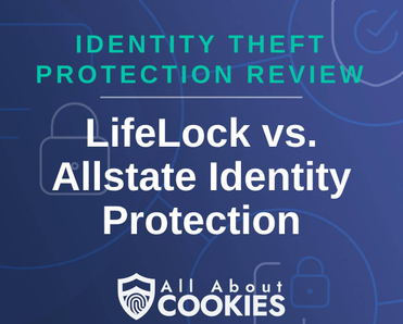 A blue background with images of locks and shields with the text &quot;Identity Theft Protection Review LifeLock vs. Allstate Identity Protection&quot; and the All About Cookies logo. 