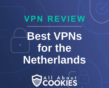 A blue background with images of locks and shields with the text &quot;VPN Review Best VPNs for the Netherlands&quot; and the All About Cookies logo. 