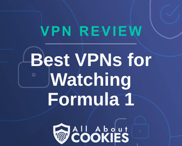 A blue background with images of locks and shields with the text &quot;VPN Review Best VPNs for Watching Formula 1&quot; and the All About Cookies logo. 