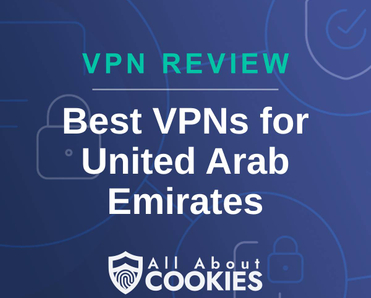 A blue background with images of locks and shields with the text &quot;VPN Review Best VPNs for United Arab Emirates&quot; and the All About Cookies logo. 