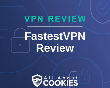 A blue background with images of locks and shields with the text &quot;VPN Review FastestVPN Review&quot; and the All About Cookies logo. 