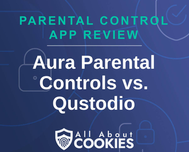 A blue background with images of locks and shields with the text &quot;Parental Control App Review Aura Parental Controls vs. Qustodio&quot; and the All About Cookies logo.