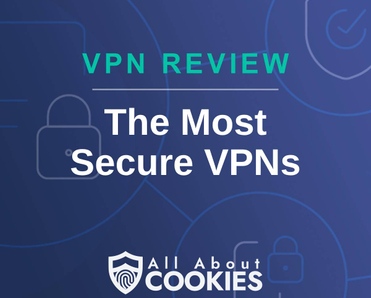 A blue background with images of locks and shields and the text &quot;The Most Secure VPNs&quot;