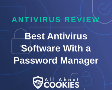 A blue background with images of locks and shields with the text &quot;Antivirus Review Best Antivirus Software With a Password Manager&quot; and the All About Cookies logo. 