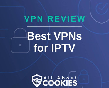 A blue background with images of locks and shields with the text &quot;VPN Review Best VPNs for IPTV&quot; and the All About Cookies logo. 
