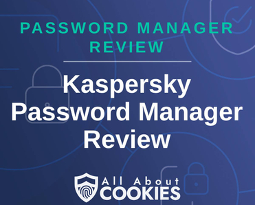 A blue background with images of locks and shields with the text &quot;Password Manager Review Kaspersky Password Manager&quot; and the All About Cookies logo. 