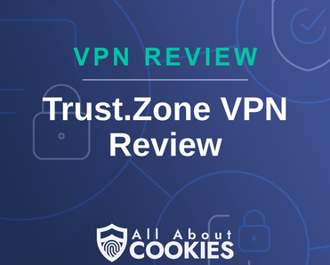 A blue background with images of locks and shields with the text “Trust.Zone VPN Review” and the All About Cookies logo.