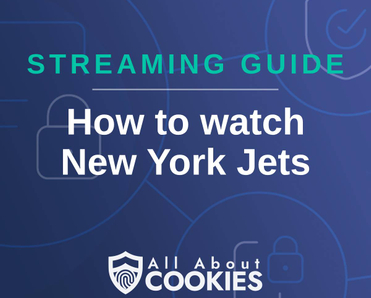 A blue background with images of locks and shields with the text &quot;Streaming Guide How to watch New York Jets&quot; and the All About Cookies logo. 