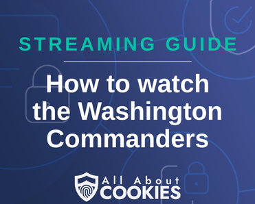 A blue background with images of locks and shields with the text “How to watch the Washington Commanders” and the All About Cookies logo.