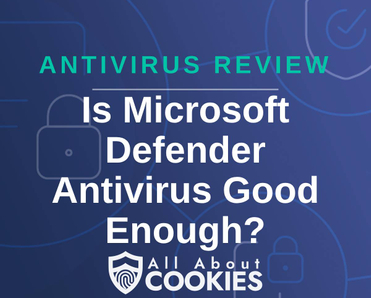 A blue background with images of locks and shields and the text &quot;Is Microsoft Defender Antivirus Good Enough?&quot;