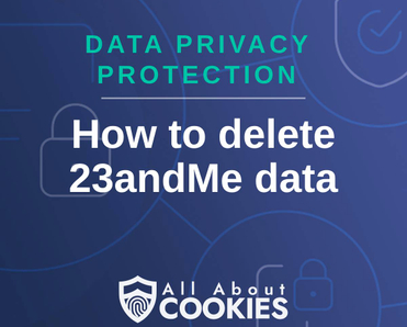 A blue background with images of locks and shields and the text &quot;How to delete 23andMe data&quot;