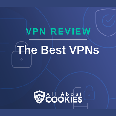 A blue background with images of locks and shields with the text &quot;The Best VPNs&quot; and the All About Cookies logo. 