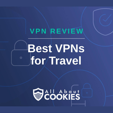 A blue background with images of locks and shields with the text &quot;Best VPNs for Travel&quot; and the All About Cookies logo. 