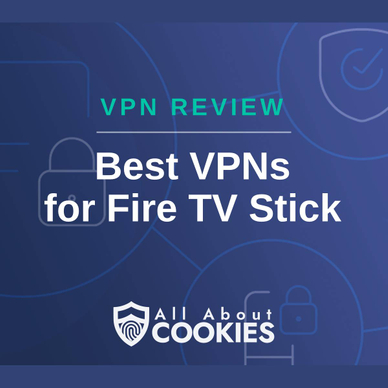 A blue background with images of locks and shields with the text &quot;VPN Review Best VPNs for Fire TV Stick&quot; and the All About Cookies logo. 