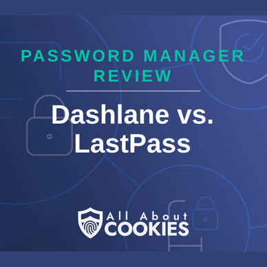 A blue background with images of locks and shields with the text &quot;Password Manager Review Dashlane vs. LastPass&quot; and the All About Cookies logo. 