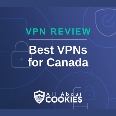 A blue background with images of locks and shields with the text &quot;Best VPNs for Canada&quot; and the All About Cookies logo. 