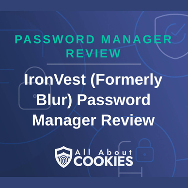 A blue background with images of locks and shields with the text &quot;Password Manager Review IronVest (Formerly Blur) Password Manager Review&quot; and the All About Cookies logo. 