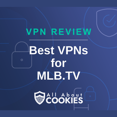 A blue background with images of locks and shields with the text &quot;Best VPNs for MLB.TV&quot; and the All About Cookies logo. 