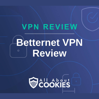 A blue background with images of locks and shields with the text &quot;VPN Review Betternet VPN Review&quot; and the All About Cookies logo. 