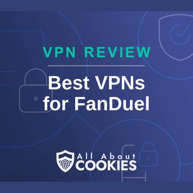 A blue background with images of locks and shields with the text &quot;VPN Review Best VPNs for FanDuel&quot; and the All About Cookies logo. 