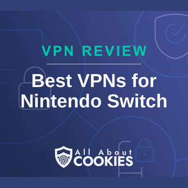 A blue background with images of locks and shields with the text &quot;VPN Review Best VPNs for Nintendo Switch&quot; and the All About Cookies logo. 