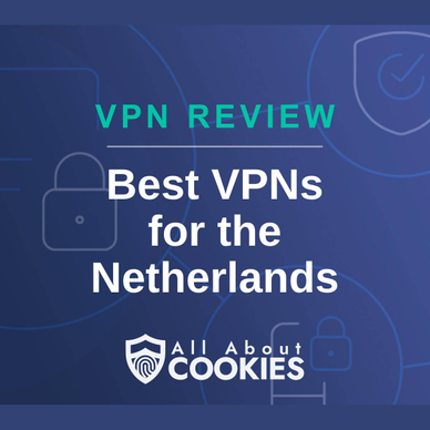 A blue background with images of locks and shields with the text &quot;VPN Review Best VPNs for the Netherlands&quot; and the All About Cookies logo. 