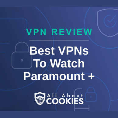 A blue background with images of locks and shields and the text &quot;Best VPNs To Watch Paramount Plus&quot;