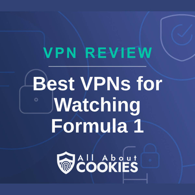 A blue background with images of locks and shields with the text &quot;VPN Review Best VPNs for Watching Formula 1&quot; and the All About Cookies logo. 