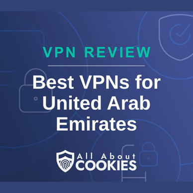 A blue background with images of locks and shields with the text &quot;VPN Review Best VPNs for United Arab Emirates&quot; and the All About Cookies logo. 