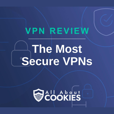 A blue background with images of locks and shields and the text &quot;The Most Secure VPNs&quot;