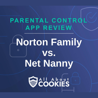 A blue background with images of locks and shields with the text &quot;Parental Control App Review Norton Family vs. Net Nanny&quot; and the All About Cookies logo.