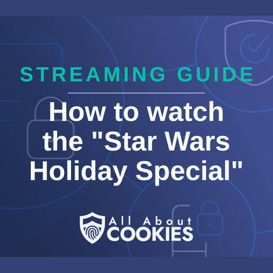 A blue background with images of locks and shields and the text &quot;Streaming Guide: How to watch the &#x27;Star Wars Holiday Special&#x27;&quot;