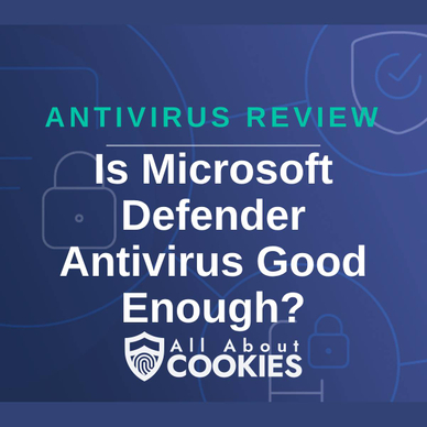 A blue background with images of locks and shields and the text &quot;Is Microsoft Defender Antivirus Good Enough?&quot;