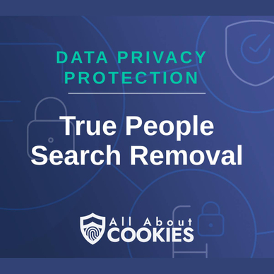 A blue background with images of locks and shields and the text &quot;True People Search Removal&quot;