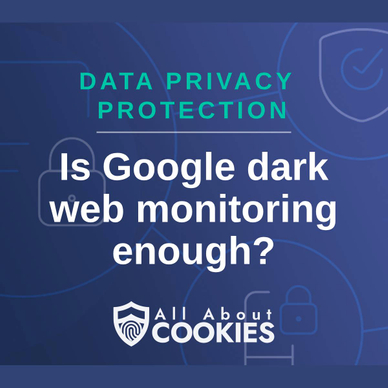 A blue background with images of locks and shields and the text &quot;Is Google dark web monitoring enough?&quot;