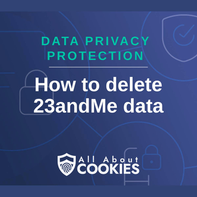 A blue background with images of locks and shields and the text &quot;How to delete 23andMe data&quot;